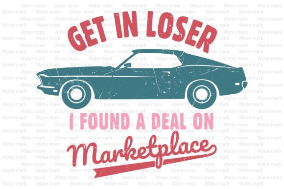Get in Loser I Found a Deal on Marketpla: A Bold T-Shirt Design for Marketing Impact